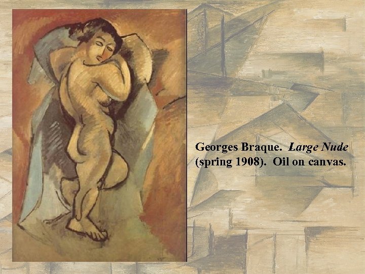 Georges Braque. Large Nude (spring 1908). Oil on canvas. 