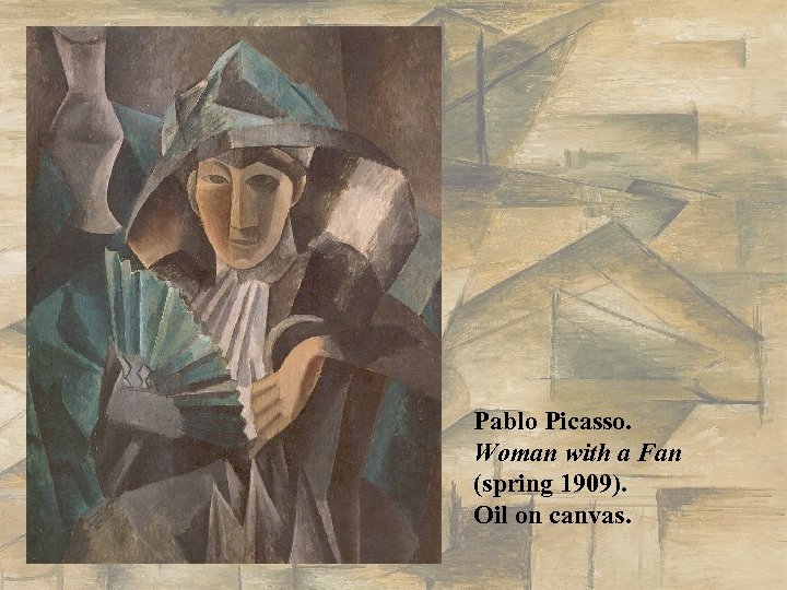 Pablo Picasso. Woman with a Fan (spring 1909). Oil on canvas. 