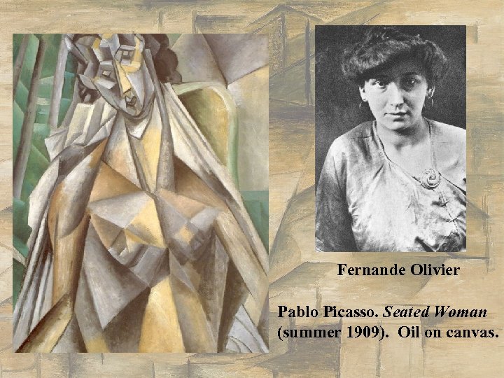 Fernande Olivier Pablo Picasso. Seated Woman (summer 1909). Oil on canvas. 