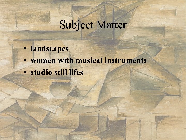 Subject Matter • landscapes • women with musical instruments • studio still lifes 