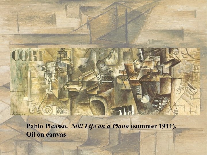 Pablo Picasso. Still Life on a Piano (summer 1911). Oil on canvas. 