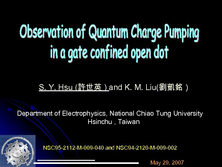 S. Y. Hsu (許世英 ) and K. M. Liu(劉凱銘 ) Department of Electrophysics, National