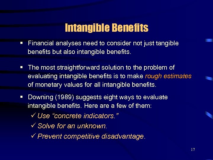 Intangible Benefits § Financial analyses need to consider not just tangible benefits but also