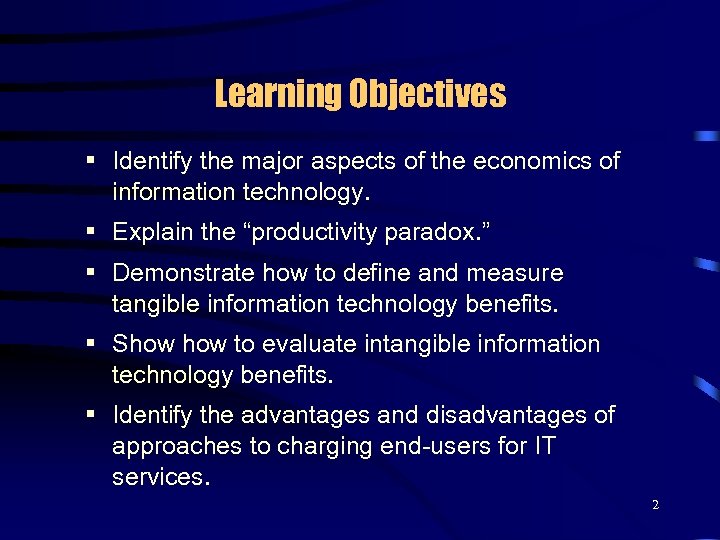 Learning Objectives § Identify the major aspects of the economics of information technology. §