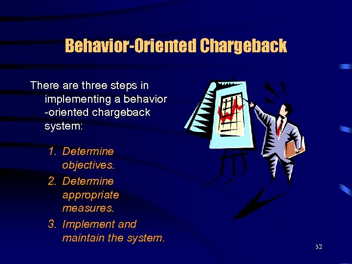 Behavior-Oriented Chargeback There are three steps in implementing a behavior -oriented chargeback system: 1.