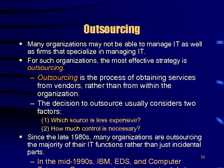 Outsourcing § Many organizations may not be able to manage IT as well as