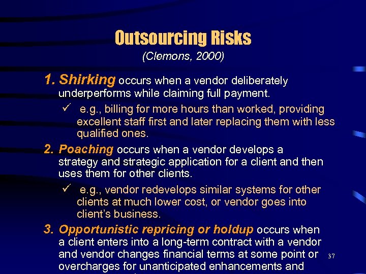 Outsourcing Risks (Clemons, 2000) 1. Shirking occurs when a vendor deliberately underperforms while claiming