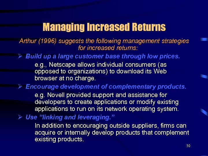 Managing Increased Returns Arthur (1996) suggests the following management strategies for increased returns: Ø