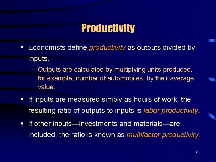 Productivity § Economists define productivity as outputs divided by inputs. – Outputs are calculated