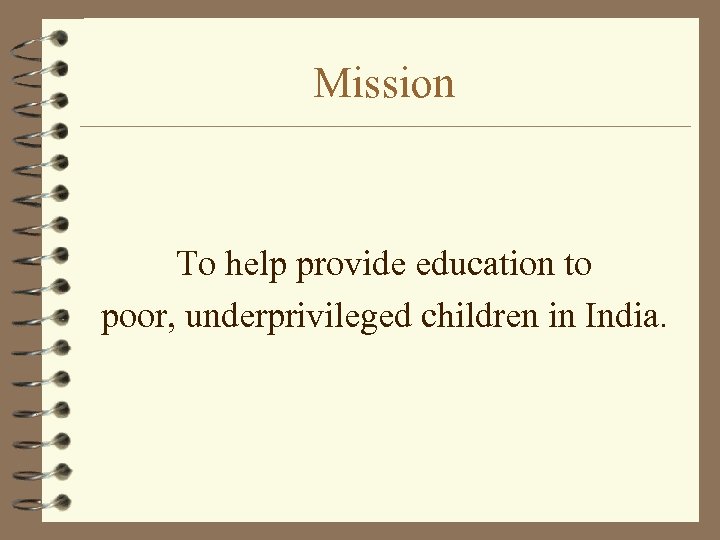 Mission To help provide education to poor, underprivileged children in India. 