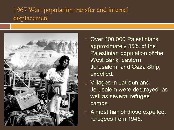 1967 War: population transfer and internal displacement Over 400, 000 Palestinians, approximately 35% of