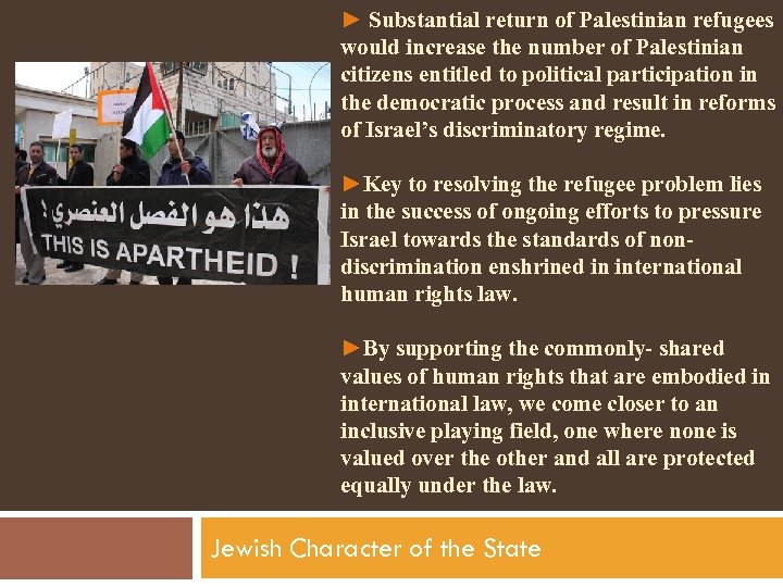 ► Substantial return of Palestinian refugees would increase the number of Palestinian citizens entitled