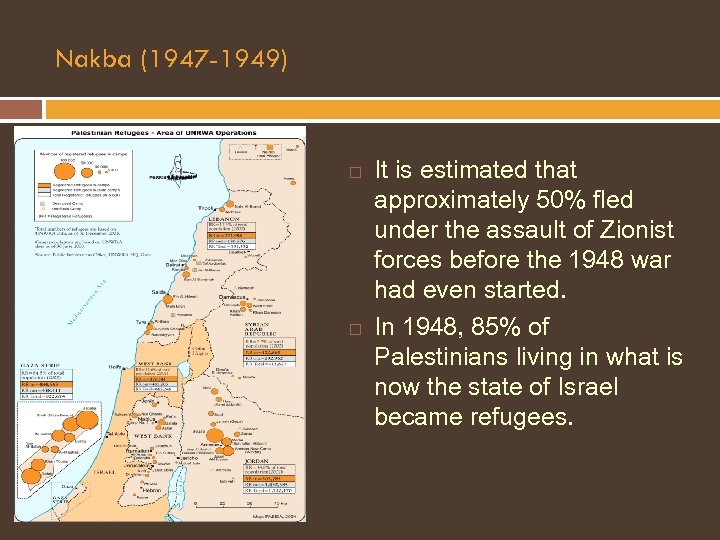 Nakba (1947 -1949) It is estimated that approximately 50% fled under the assault of
