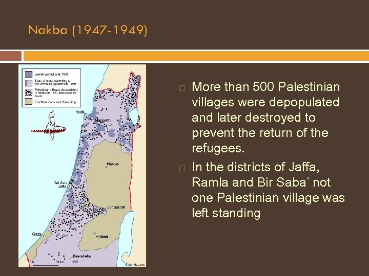 Nakba (1947 -1949) More than 500 Palestinian villages were depopulated and later destroyed to