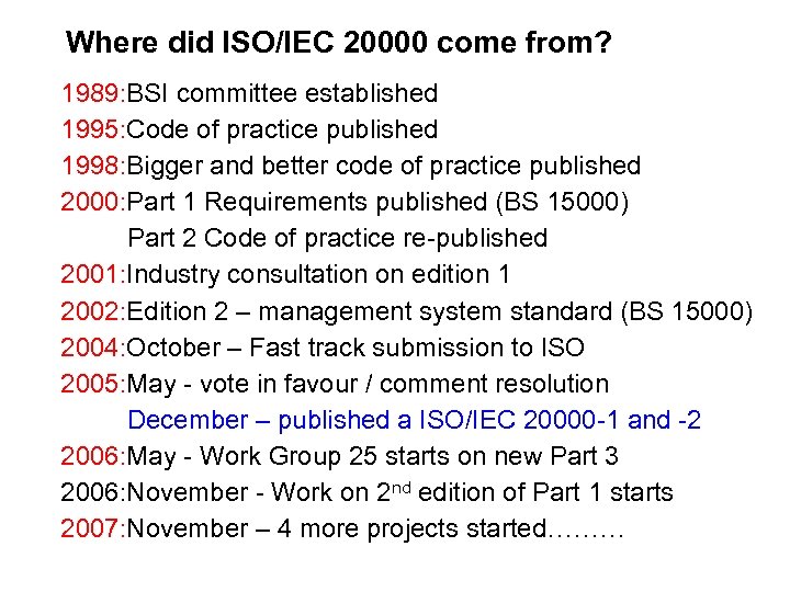 Where did ISO/IEC 20000 come from? 1989: BSI committee established 1995: Code of practice