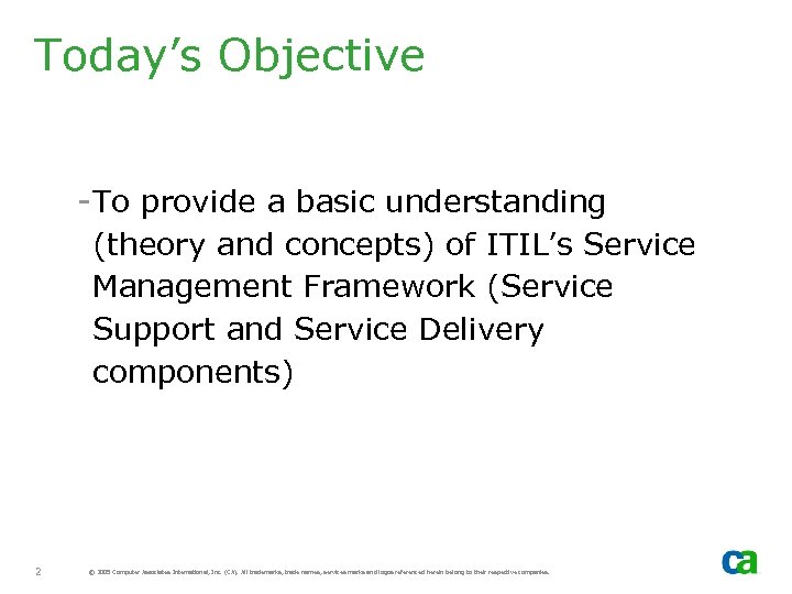 Today’s Objective -To provide a basic understanding (theory and concepts) of ITIL’s Service Management