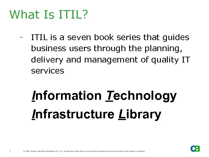 What Is ITIL? - ITIL is a seven book series that guides business users