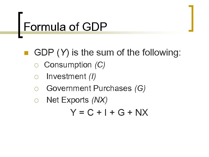 Formula of GDP n GDP (Y) is the sum of the following: ¡ ¡