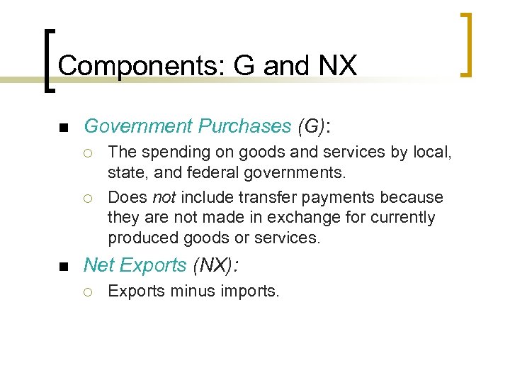 Components: G and NX n Government Purchases (G): ¡ ¡ n The spending on