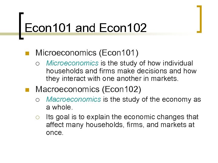 Econ 101 and Econ 102 n Microeconomics (Econ 101) ¡ n Microeconomics is the