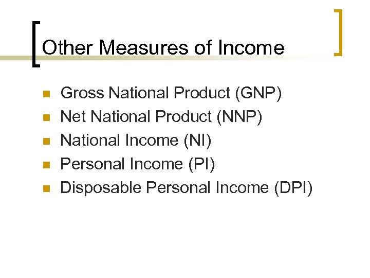 Other Measures of Income n n n Gross National Product (GNP) Net National Product