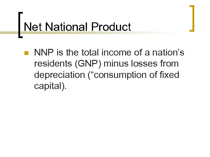 Net National Product n NNP is the total income of a nation’s residents (GNP)