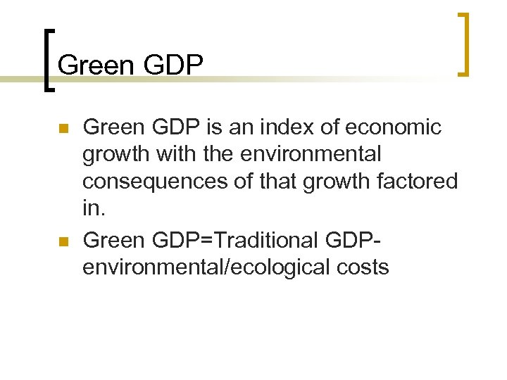 Green GDP n n Green GDP is an index of economic growth with the