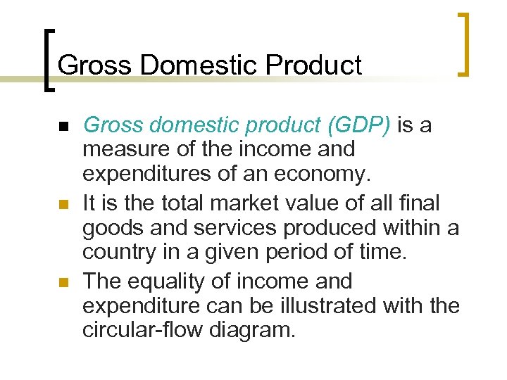 Gross Domestic Product n n n Gross domestic product (GDP) is a measure of