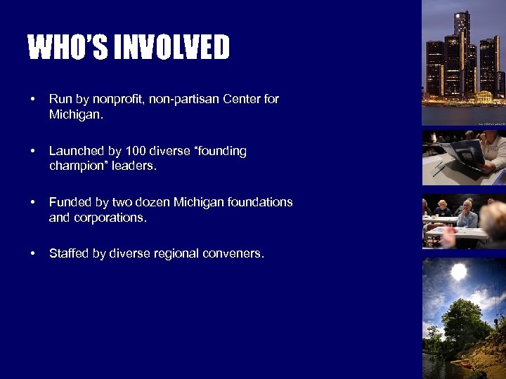 WHO’S INVOLVED • Run by nonprofit, non-partisan Center for Michigan. • Launched by 100