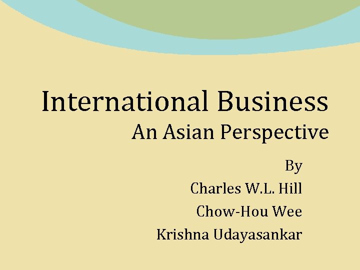 International Business An Asian Perspective By Charles W. L. Hill Chow-Hou Wee Krishna Udayasankar