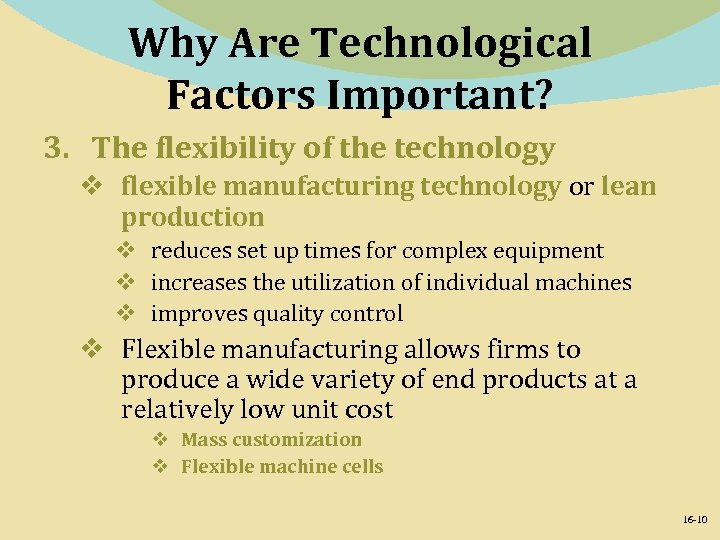 Why Are Technological Factors Important? 3. The flexibility of the technology v flexible manufacturing