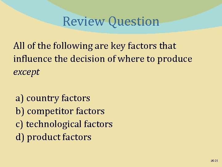 Review Question All of the following are key factors that influence the decision of