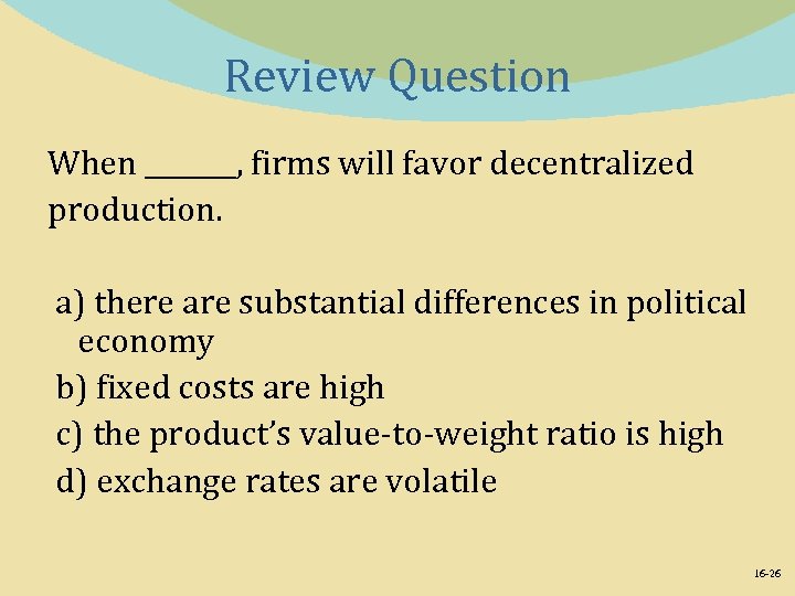 Review Question When _______, firms will favor decentralized production. a) there are substantial differences