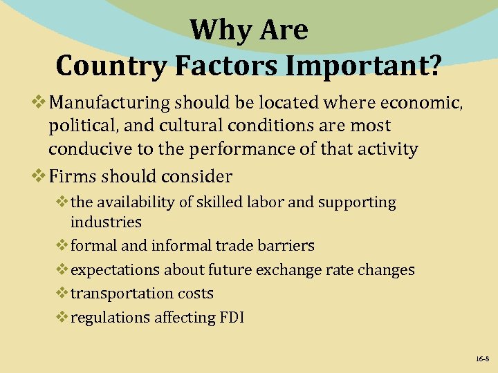 Why Are Country Factors Important? v Manufacturing should be located where economic, political, and