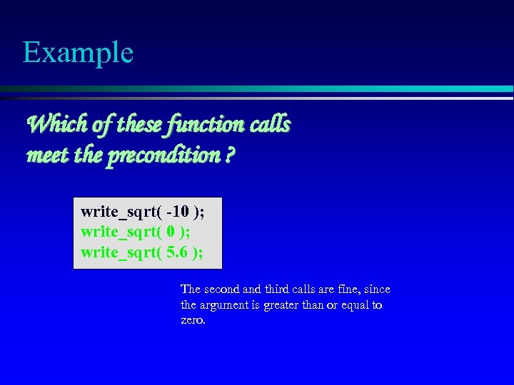 Example Which of these function calls meet the precondition ? write_sqrt( -10 ); write_sqrt(