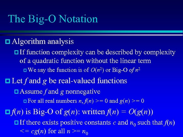 The Big-O Notation Algorithm analysis If function complexity can be described by complexity of