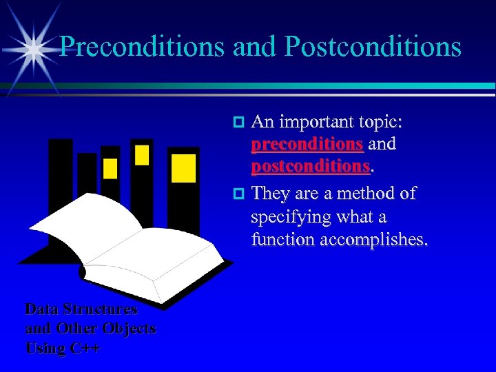 Preconditions and Postconditions An important topic: preconditions and postconditions. They are a method of