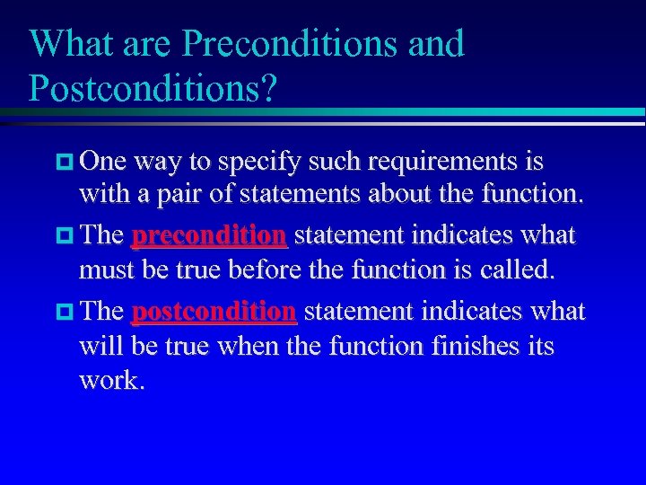 What are Preconditions and Postconditions? One way to specify such requirements is with a
