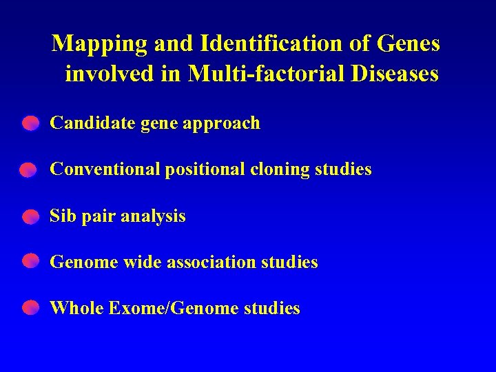 Mapping and Identification of Genes involved in Multi-factorial Diseases Candidate gene approach Conventional positional