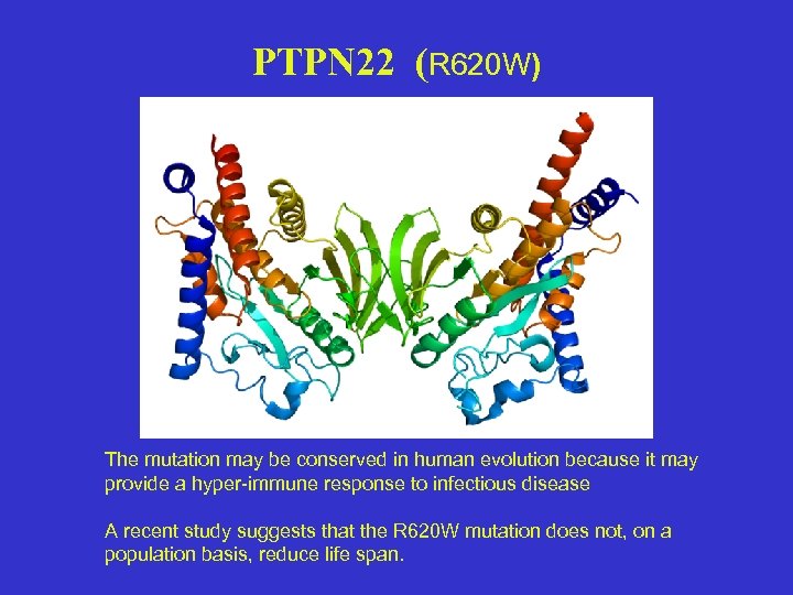 PTPN 22 (R 620 W) The mutation may be conserved in human evolution because