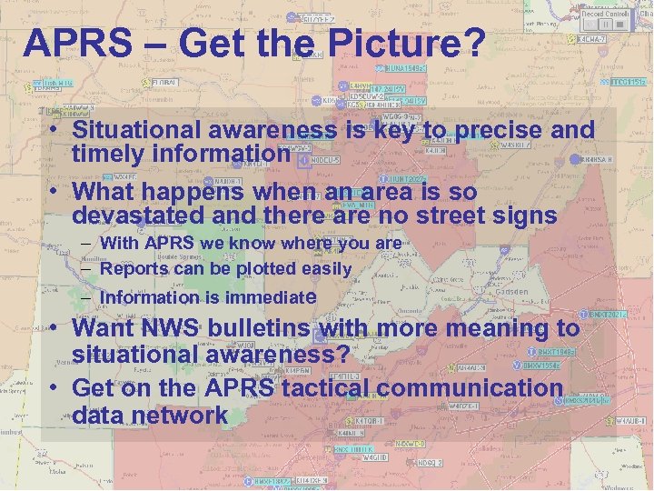 APRS – Get the Picture? • Situational awareness is key to precise and timely