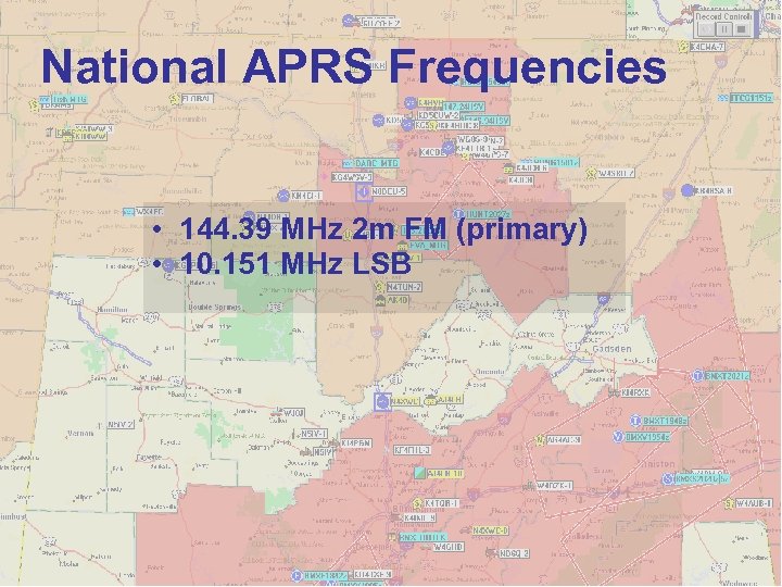 National APRS Frequencies • 144. 39 MHz 2 m FM (primary) • 10. 151