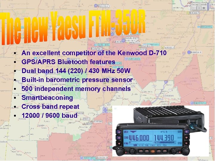  • • An excellent competitor of the Kenwood D-710 GPS/APRS Bluetooth features Dual