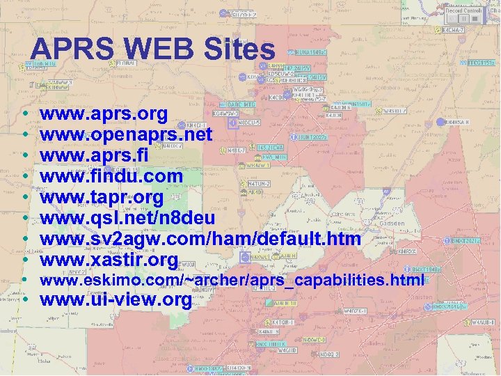 APRS WEB Sites • • www. aprs. org www. openaprs. net www. aprs. fi