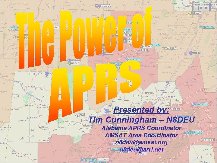 Presented by: Tim Cunningham – N 8 DEU Alabama APRS Coordinator AMSAT Area Coordinator