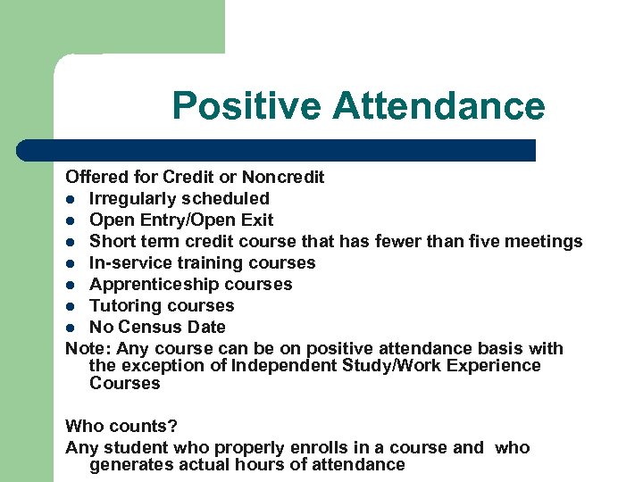 Positive Attendance Offered for Credit or Noncredit l Irregularly scheduled l Open Entry/Open Exit