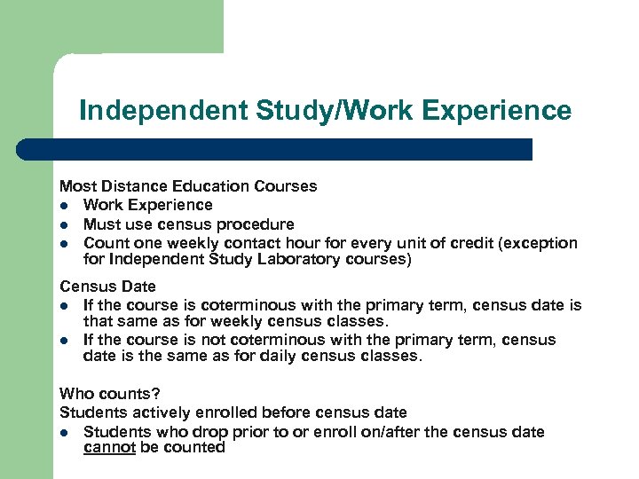 Independent Study/Work Experience Most Distance Education Courses l Work Experience l Must use census