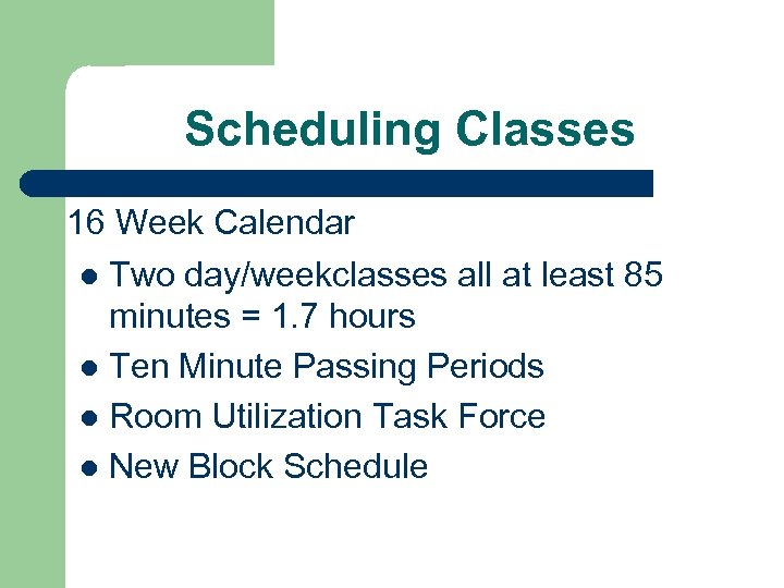Scheduling Classes 16 Week Calendar l Two day/weekclasses all at least 85 minutes =