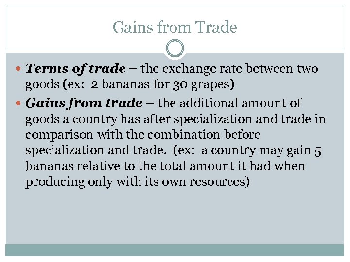 Gains from Trade Terms of trade – the exchange rate between two goods (ex: