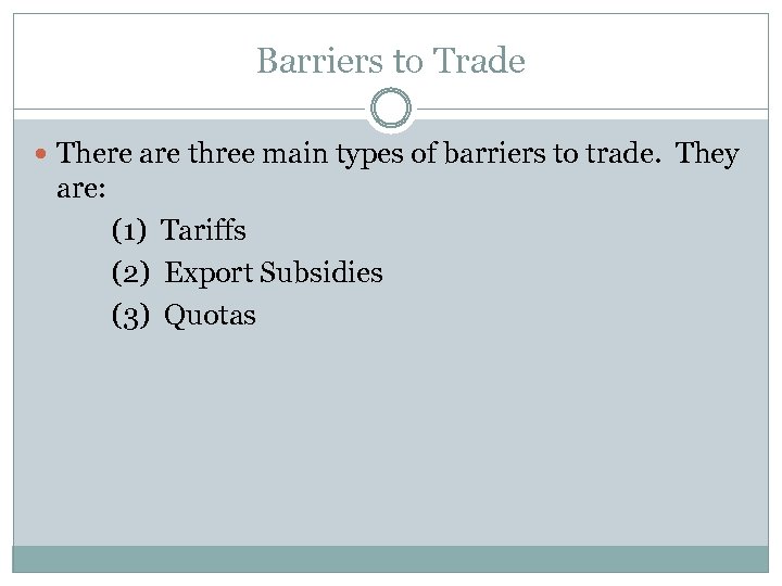 Barriers to Trade There are three main types of barriers to trade. They are: